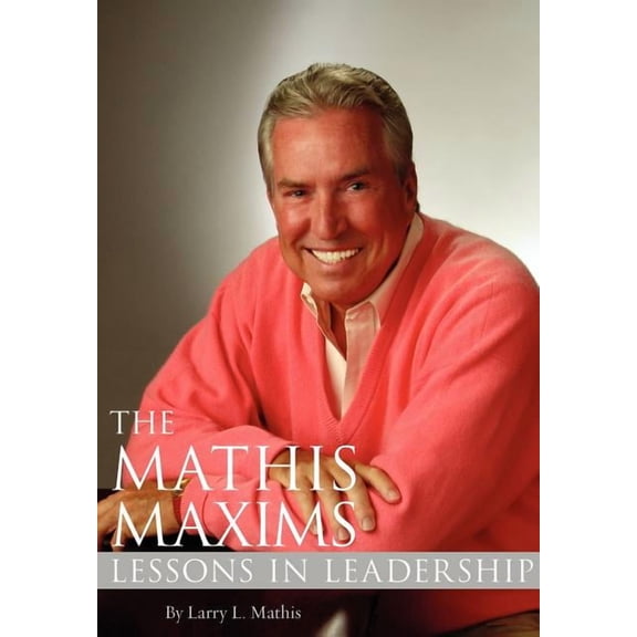 The Mathis Maxims: Lessons in Leadership