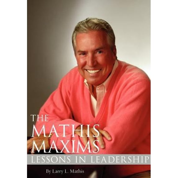 Pre-Owned The Mathis Maxims: Lessons in Leadership (Hardcover) 1890549169 9781890549169