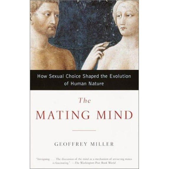Pre-Owned The Mating Mind: How Sexual Choice Shaped the Evolution of Human Nature (Paperback) 038549517X 9780385495172