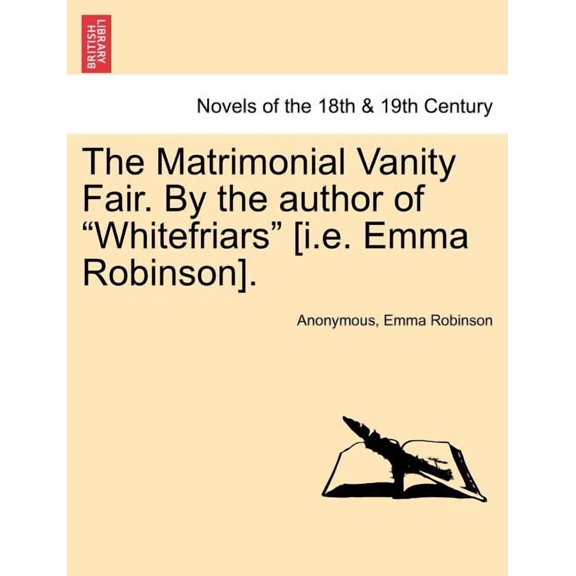 The Matrimonial Vanity Fair. By the author of "Whitefriars" [i.e. Emma Robinson].