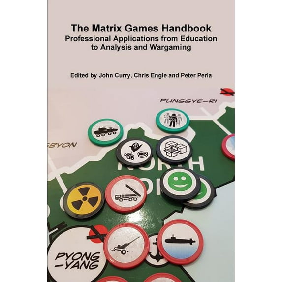 The Matrix Games Handbook: Professional Applications from Education to Analysis and Wargaming, (Paperback)