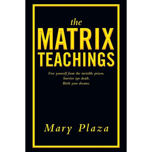 The Matrix Teachings: Free Yourself from the Invisible Prison, Survive Ego Death, Birth Your Dreams, (Paperback)