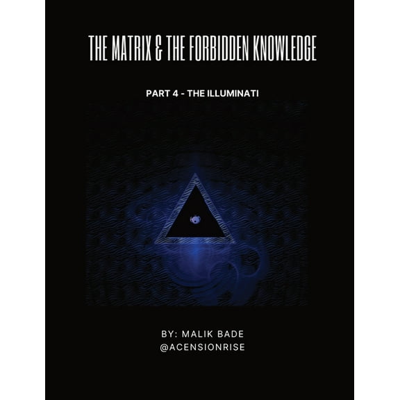 The Matrix & the Forbidden Knowledge The Matrix & The Forbidden Knowledge (Part 4): The Illuminati, Book 4, (Paperback)