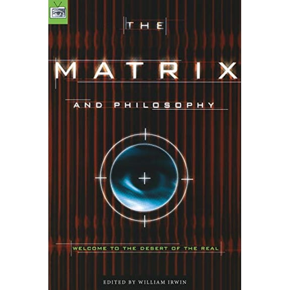 Pre-Owned The Matrix and Philosophy: Welcome to the Desert of the Real (Paperback) by William Irwin