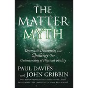 The Matter Myth Dramatic Discoveries That Challenge Our Understanding of Physical Reality, Paperback