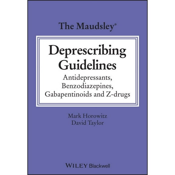 The Maudsley Prescribing Guidelines The Maudsley Deprescribing Guidelines: Antidepressants, Benzodiazepines, Gabapentinoids and Z-Drugs, (Paperback)