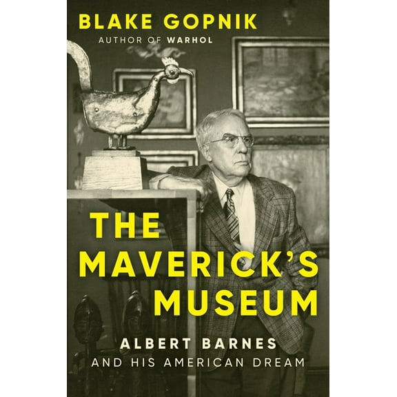 The Maverick's Museum: Albert Barnes and His American Dream, (Hardcover)