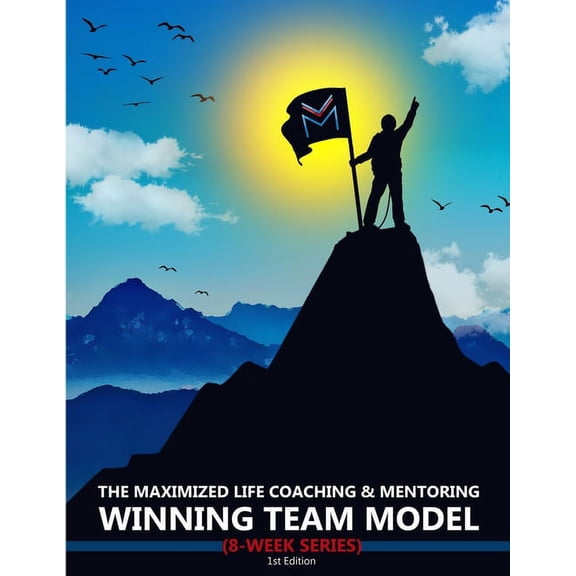 The Maximized Life Coaching & Mentoring Winning Team Model, (Paperback)