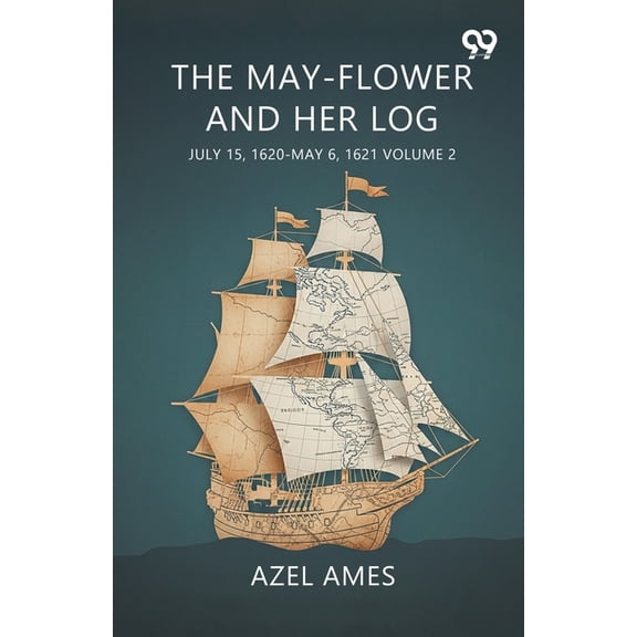 The May-Flower And Her Log July 15, 1620-May 6, 1621 Volume 2, (Paperback)