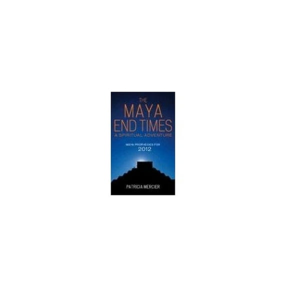 Pre-Owned The Maya End Times: A Spiritual Adventure*Maya Prophecies for 2012 (Paperback) 1905857578 9781905857579