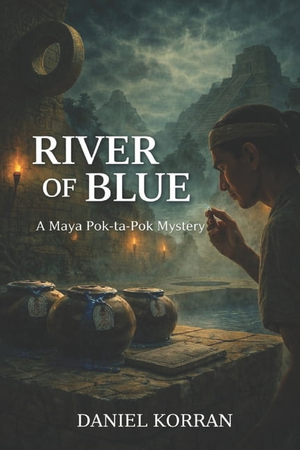 The Maya Pok-Ta-Pok Mysteries The Blue River: A Maya Pok-ta-Pok Mystery, Book 7, (Paperback)
