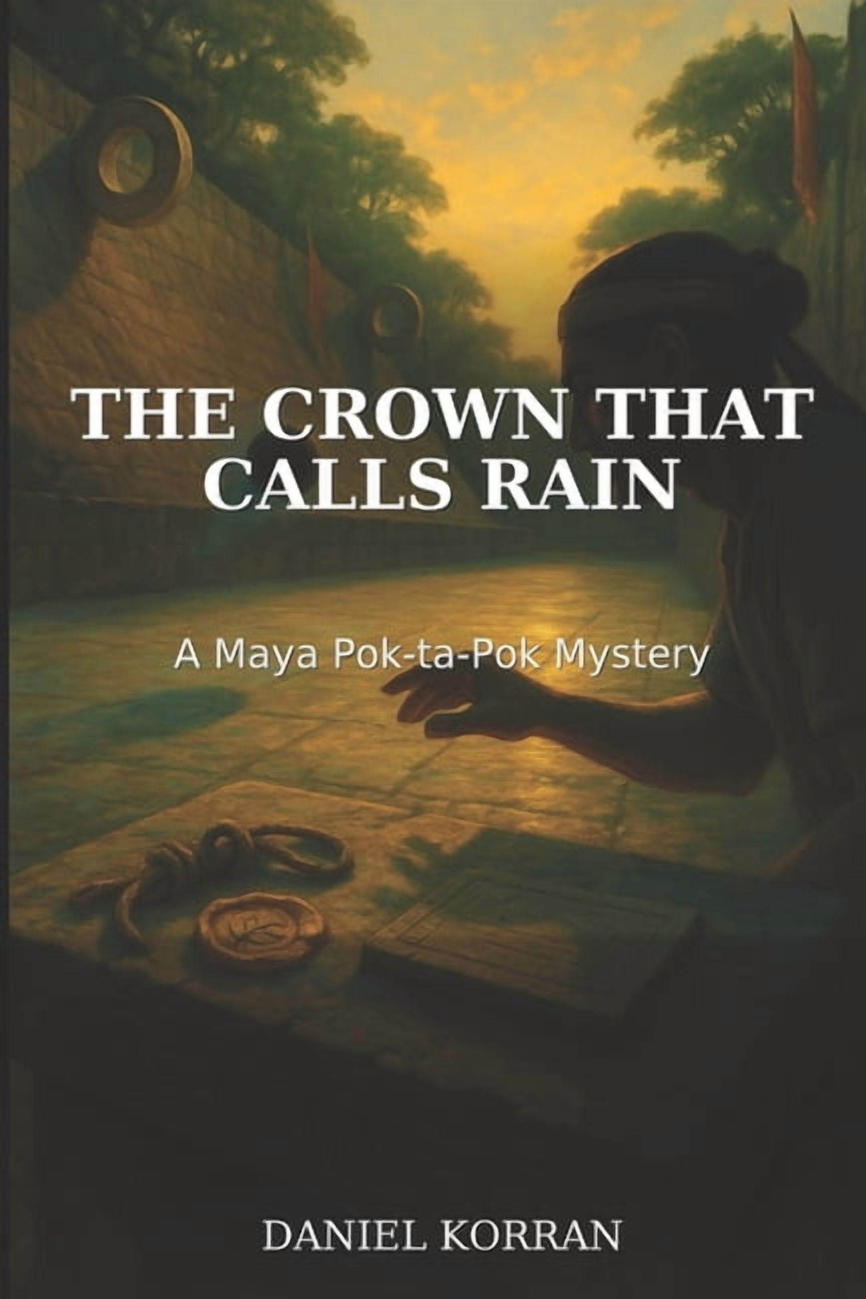 The Maya Pok-Ta-Pok Mysteries The Crown That Calls Rain: A Maya Pok-ta-Pok Mystery, Book 2, (Paperback)