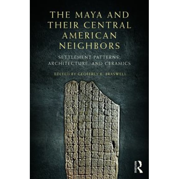 Pre-Owned The Maya and Their Central American Neighbors: Settlement Patterns, Architecture, Hieroglyphic Texts, and Ceramics, (Paperback)
