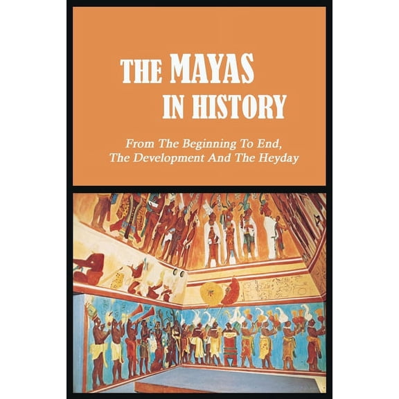 The Mayas in History: From The Beginning To End, The Development And The Heyday: Uxmal - World History (Paperback)