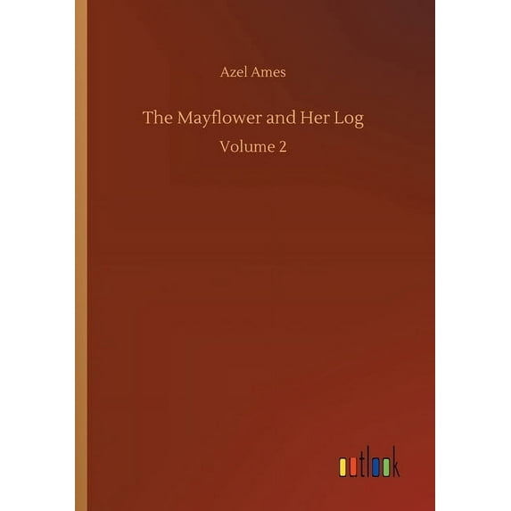 The Mayflower and Her Log (Paperback) by Azel Ames