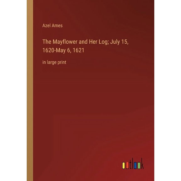 The Mayflower and Her Log; July 15, 1620-May 6, 1621 : in large print (Paperback)