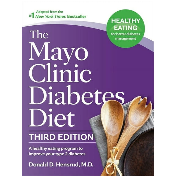 Mayo Clinic Diet The Mayo Clinic Diabetes Diet, 3rd Edition: A Healthy Eating Program to Improve Your Type 2 Diabetes, (Hardcover)