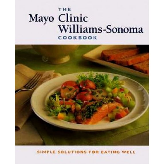 Pre-Owned The Mayo Clinic Williams-Sonoma Cookbook: Simple Solutions for Eating Well (Hardcover) 0737000082 9780737000085