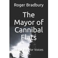 thumbnail image 1 of The Mayor of Cannibal Flats: Two Plays for Voices Paperback 1521131384 9781521131381 Roger Bradbury, 1 of 1