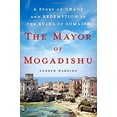 thumbnail image 1 of Pre-Owned The Mayor of Mogadishu: A Story of Chaos and Redemption in the Ruins of Somalia (Hardcover) 1250072344 9781250072344, 1 of 1