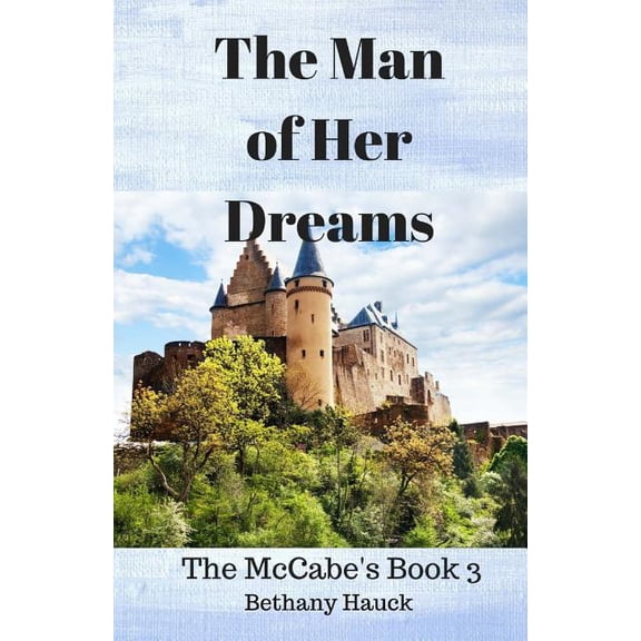 The McCabes The Man of Her Dreams: The McCabe's Book 3, Book 3, (Paperback)