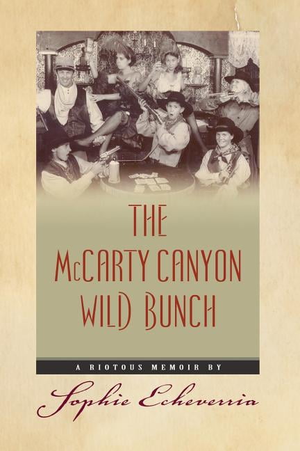 The McCarty Canyon Wild Bunch: A Riotous Memoir (Paperback) by Sophie Echeverria