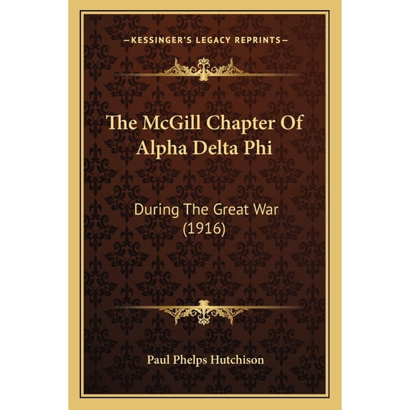 The McGill Chapter Of Alpha Delta Phi : During The Great War (1916) (Paperback)