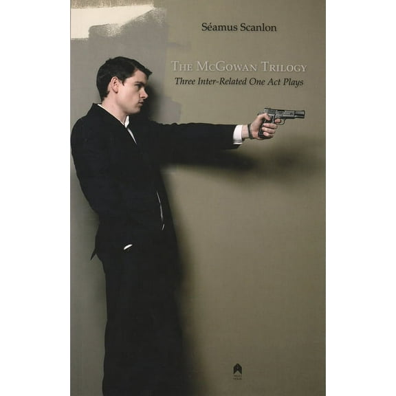The McGowan Trilogy: Three Inter-Related One Act Plays  Paperback  Samus Scanlon