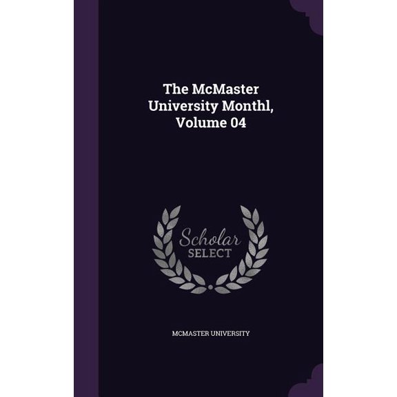 The McMaster University Monthl, Volume 04 (Hardcover)
