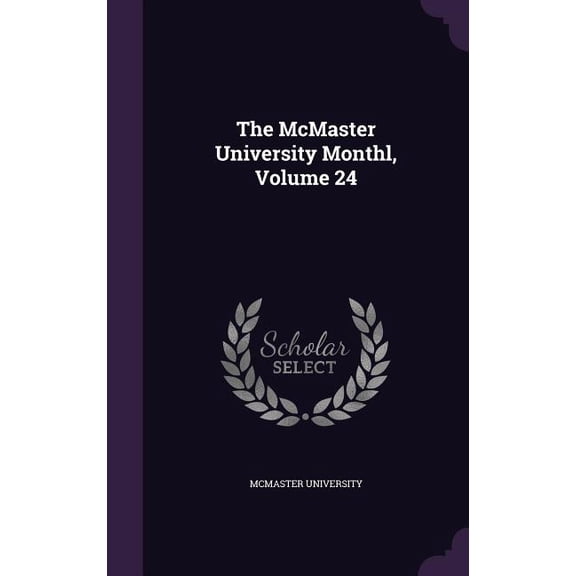 The McMaster University Monthl, Volume 24 (Hardcover)