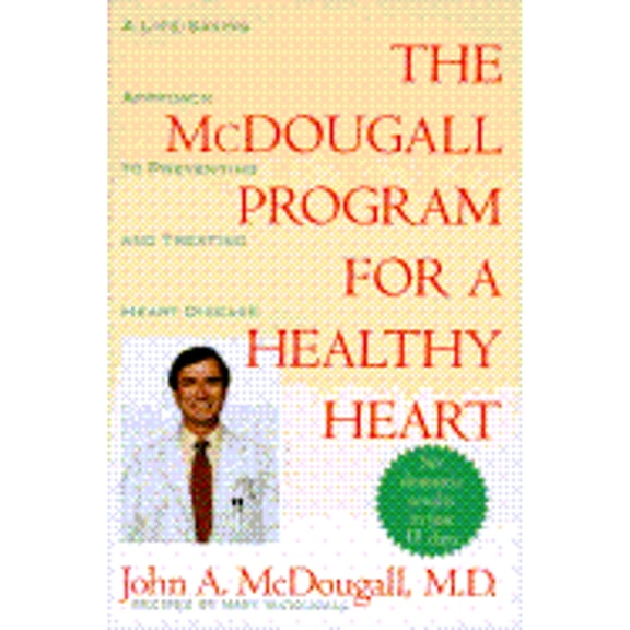 The Mcdougall Program for a Healthy Heart: A Life-Saving Approach to Preventing and Treating Heart Disease