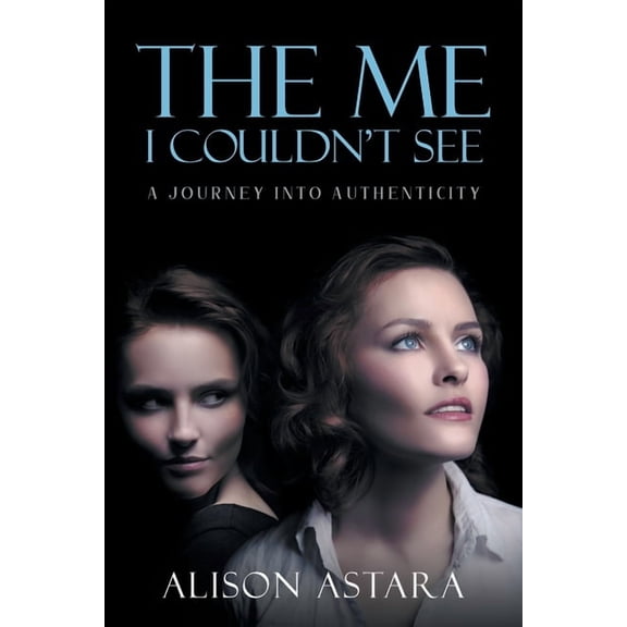 The Me I Couldn't See: A Journey Into Authenticity, (Paperback)