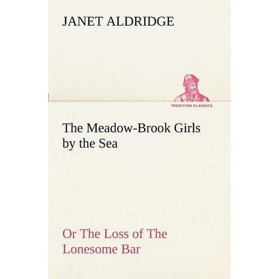 The Meadow-Brook Girls by the Sea Or The Loss of The Lonesome Bar (Paperback)