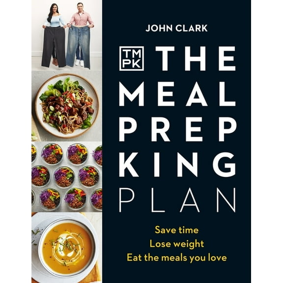 The Meal Prep King Plan : Save time. Lose weight. Eat the meals you love (Hardcover)