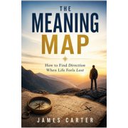 The Meaning Map How to Find Direction When Life Feels Lost, Paperback