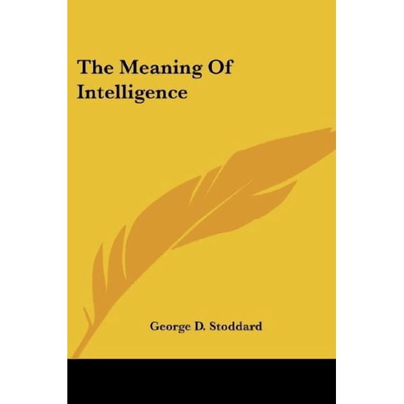 The Meaning Of Intelligence Paperback 1432569147 9781432569143 George D. Stoddard