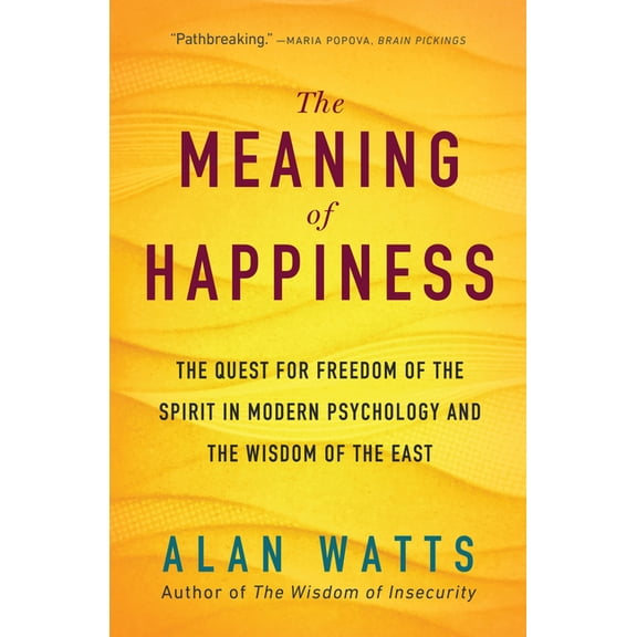 The Meaning of Happiness: The Quest for Freedom of the Spirit in Modern Psychology and the Wisdom of the East, (Paperback)