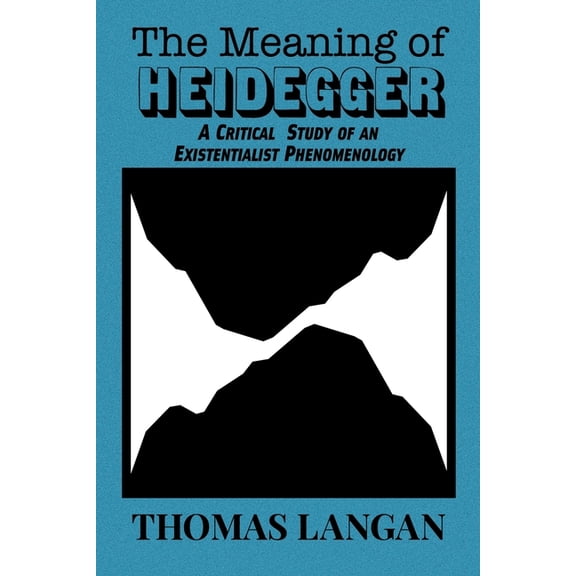 The Meaning of Heidegger: A Critical Study of an Existentialist Phenomenology, (Paperback)