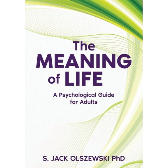 The Meaning of Life: A Psychological Guide for Adults, (Paperback)