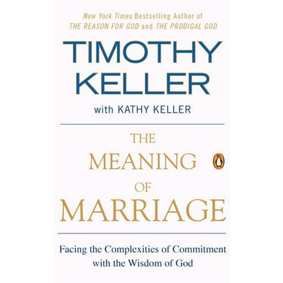 The Meaning of Marriage : Facing the Complexities of Commitment with the Wisdom of God (Paperback)