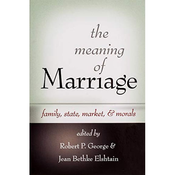 Pre-Owned The Meaning of Marriage: Family, State, Market, & Morals (Paperback) 1594170894 9781594170898