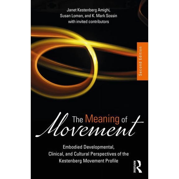 The Meaning of Movement: Embodied Developmental, Clinical, and Cultural Perspectives of the Kestenberg Movement Profile, (Paperback)