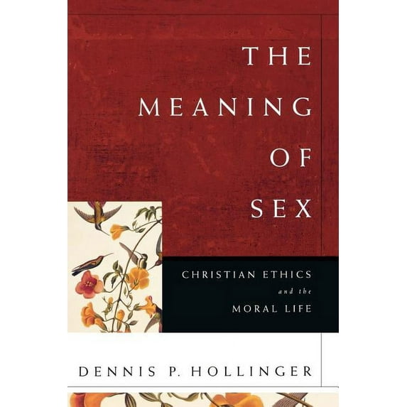 The Meaning of Sex: Christian Ethics and the Moral Life, (Paperback)