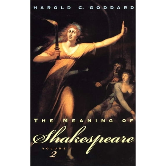 Phoenix Books The Meaning of Shakespeare, Volume 2: Troilus and Cressida, All's Well That Ends Well, Measure for Measure, Othello, Mac, (Paperback)