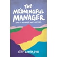 thumbnail image 1 of The Meaningful Manager: How to Manage What Matters, (Paperback), 1 of 1