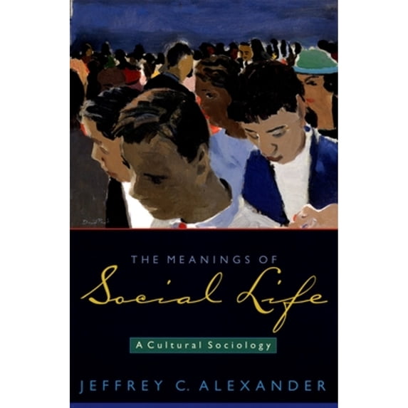 Pre-Owned The Meanings of Social Life: A Cultural Sociology (Paperback) 0195306406 9780195306408