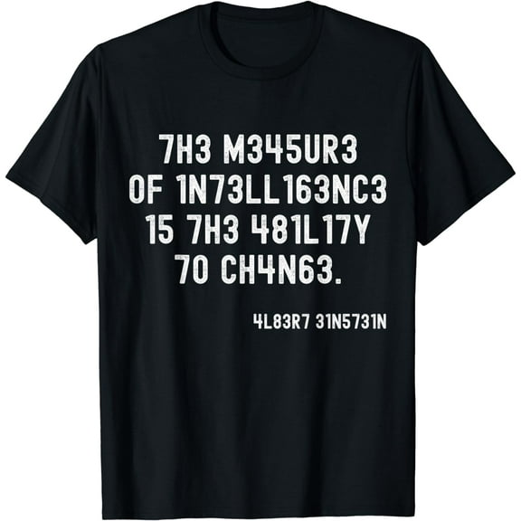 The Measure Of Intelligence Is The Ability To Change T-Shirt