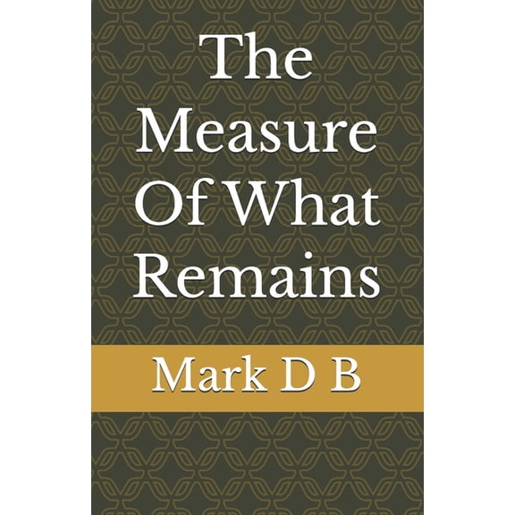 The Measure Of What Remains, (Paperback)