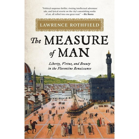 The Measure of Man : Liberty, Virtue, and Beauty in the Florentine Renaissance (Hardcover)
