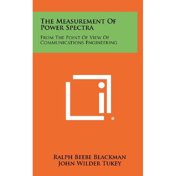 The Measurement Of Power Spectra: From The Point Of View Of Communications Engineering  Hardcover  1258425181 9781258425180 Ralph Beebe Blackman, John Wilder Tukey